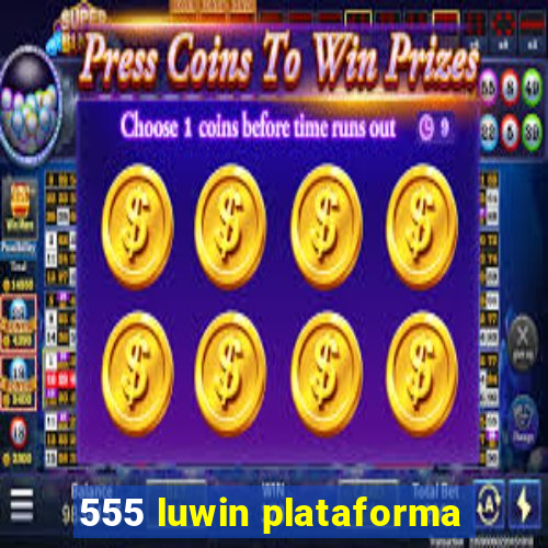 555 luwin plataforma