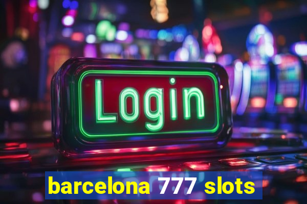 barcelona 777 slots