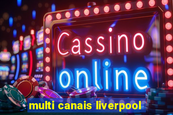 multi canais liverpool