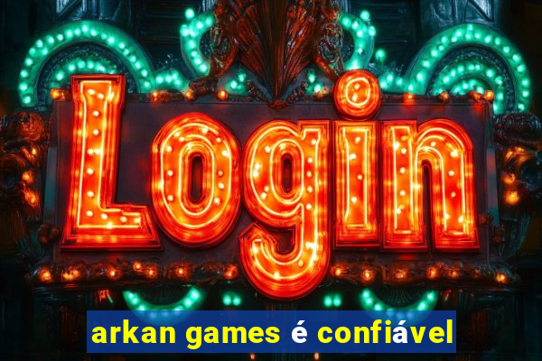 arkan games é confiável