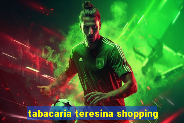 tabacaria teresina shopping