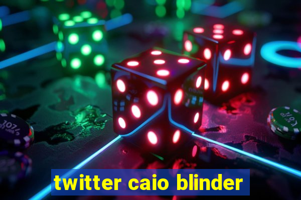 twitter caio blinder