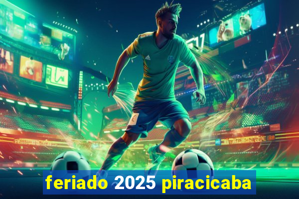 feriado 2025 piracicaba