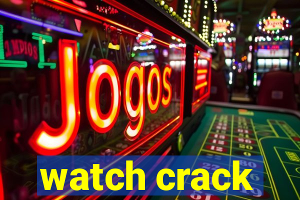 watch crack