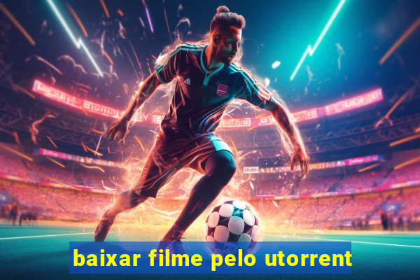 baixar filme pelo utorrent