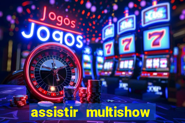 assistir multishow ao vivo