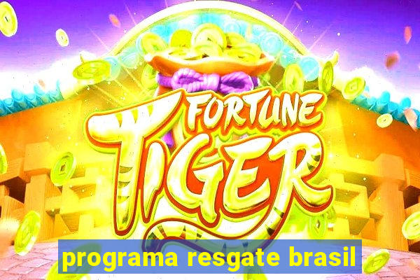 programa resgate brasil