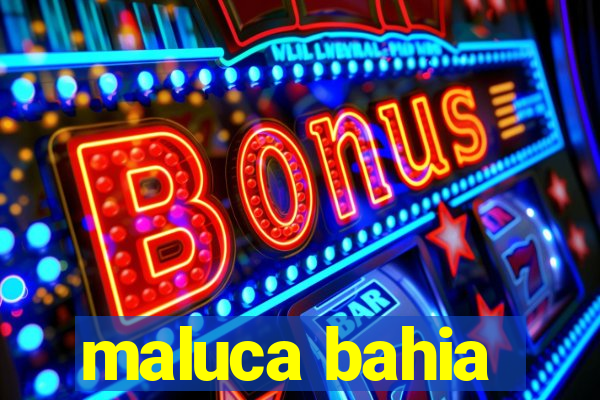 maluca bahia