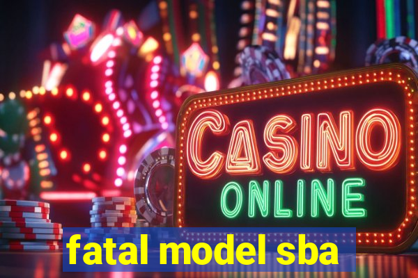 fatal model sba