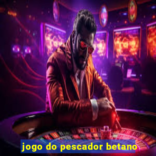 jogo do pescador betano