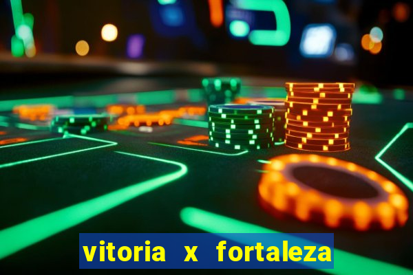 vitoria x fortaleza onde assistir