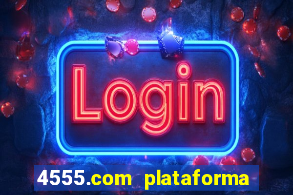 4555.com plataforma de jogos