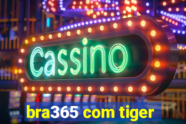 bra365 com tiger