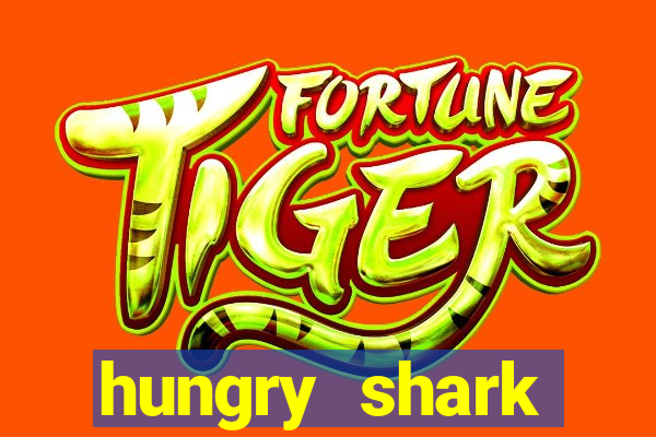 hungry shark evolution dinheiro infinito 2024