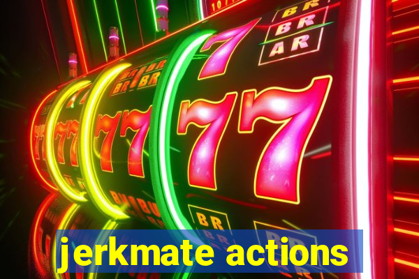 jerkmate actions