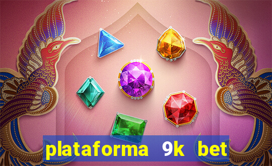 plataforma 9k bet paga mesmo