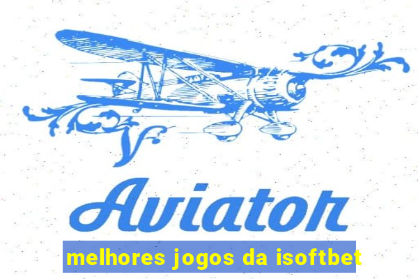 melhores jogos da isoftbet