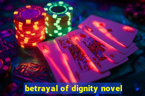 betrayal of dignity novel