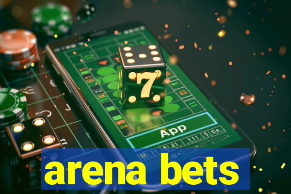 arena bets