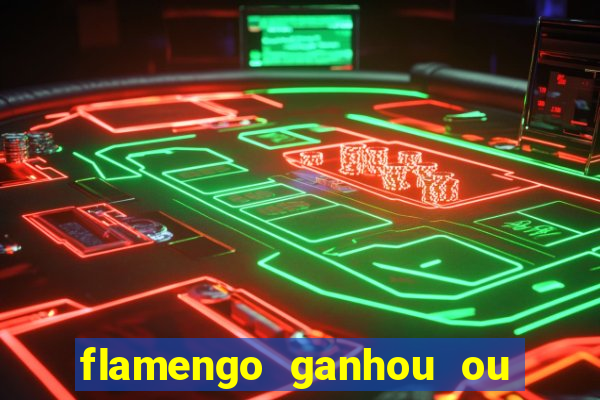 flamengo ganhou ou perdeu hoje