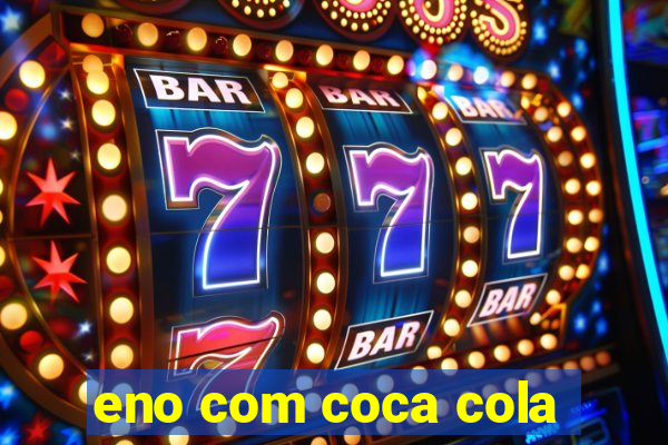 eno com coca cola