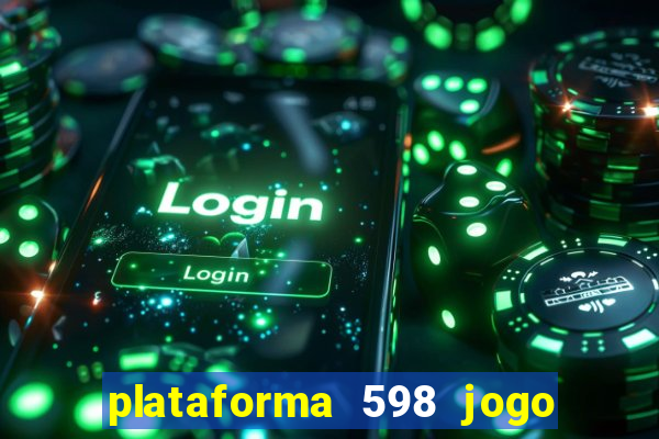 plataforma 598 jogo é confiável