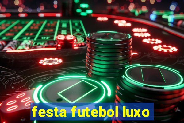 festa futebol luxo