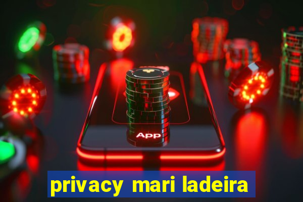 privacy mari ladeira