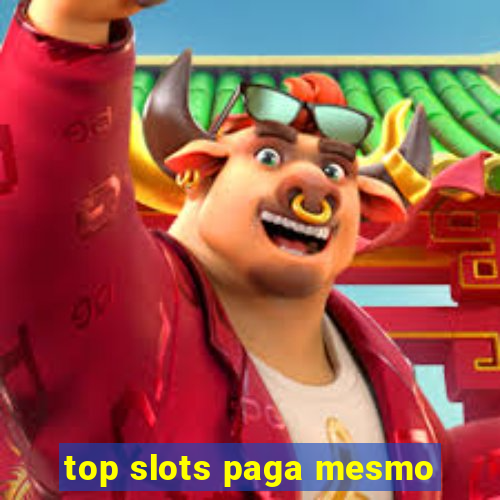 top slots paga mesmo