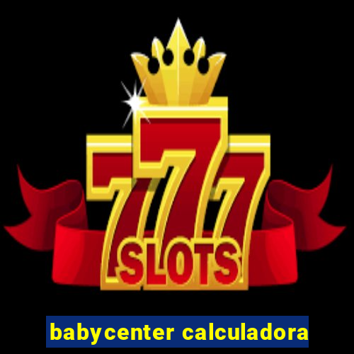 babycenter calculadora