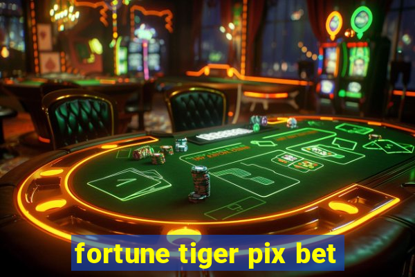 fortune tiger pix bet