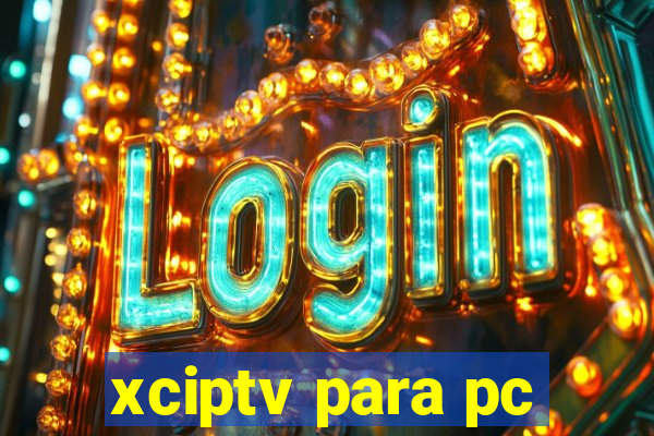 xciptv para pc