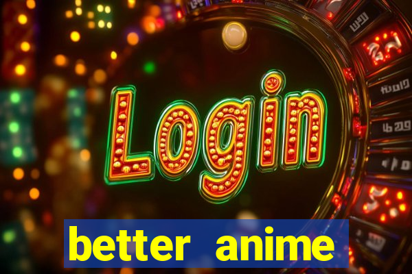 better anime download apk