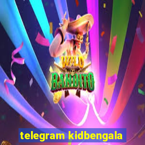 telegram kidbengala