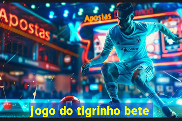 jogo do tigrinho bete