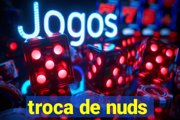 troca de nuds