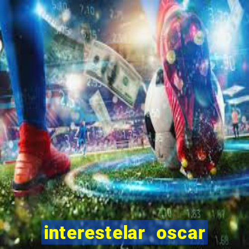 interestelar oscar interestelar quantos oscar