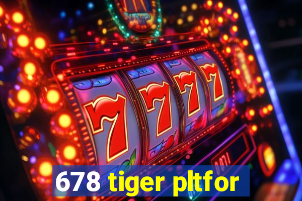 678 tiger pltfor