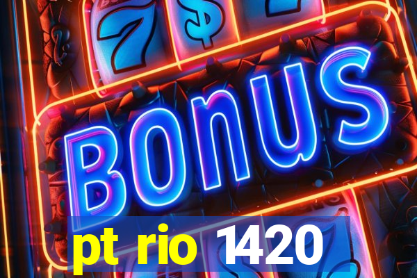 pt rio 1420