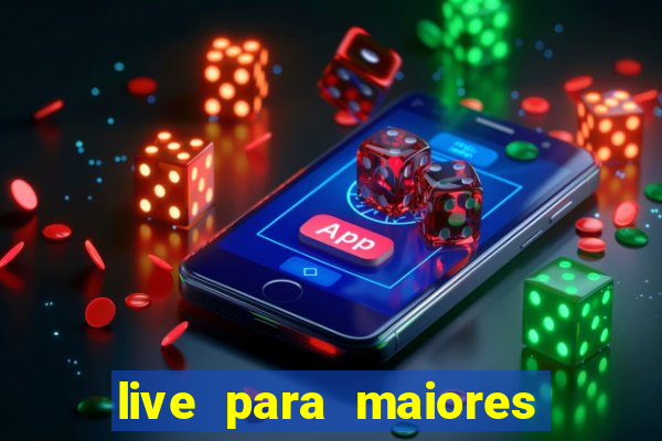 live para maiores de 18