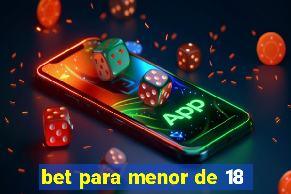 bet para menor de 18