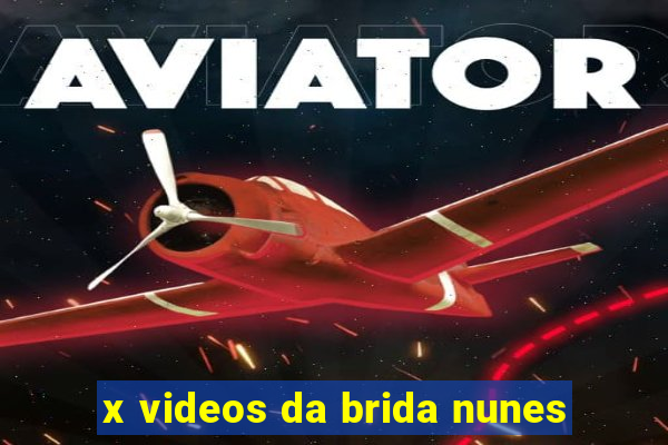 x videos da brida nunes