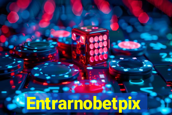 Entrarnobetpix