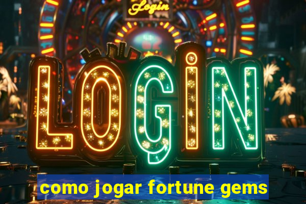 como jogar fortune gems