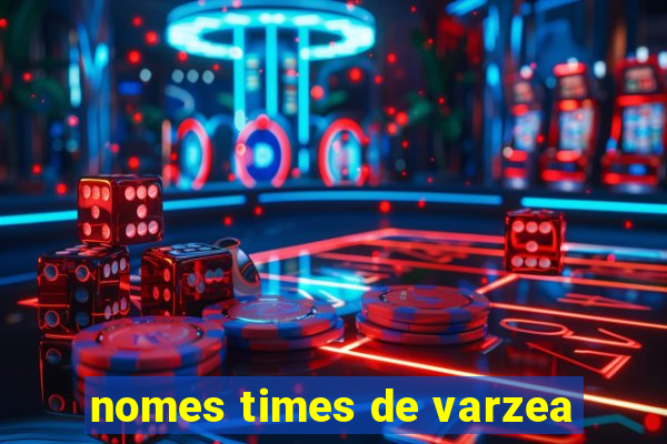 nomes times de varzea