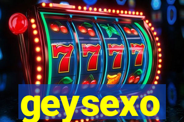 geysexo