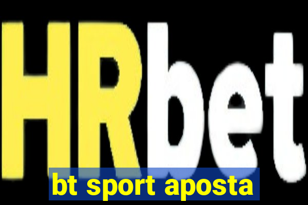 bt sport aposta