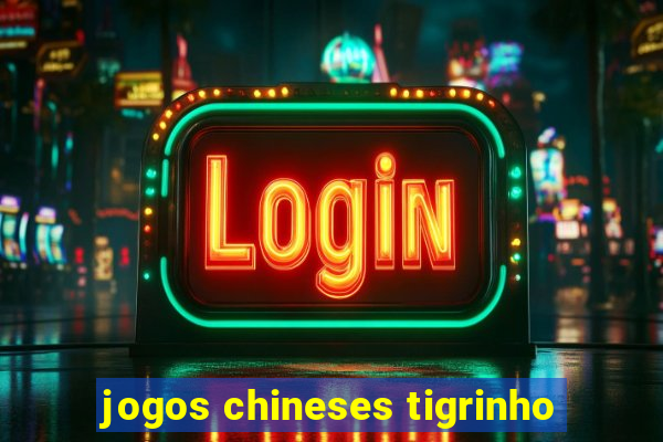 jogos chineses tigrinho