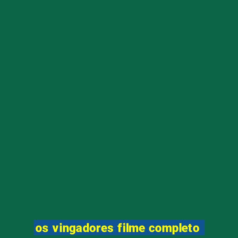 os vingadores filme completo