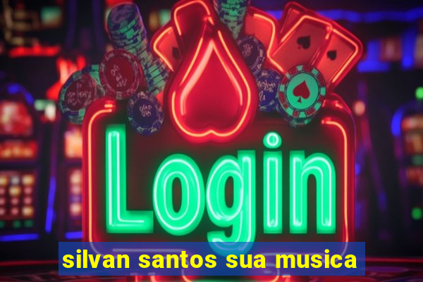 silvan santos sua musica